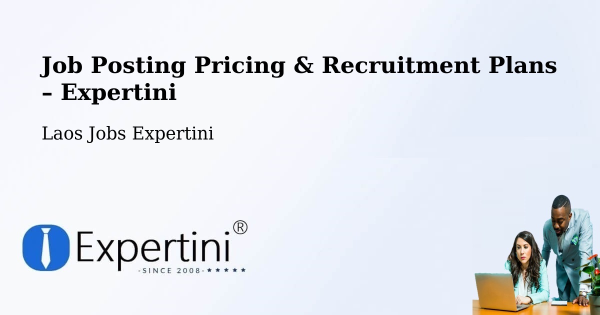 Job Posting Pricing & Recruitment Plans – Muang Không - Muang Không, Laos Jobs Expertini